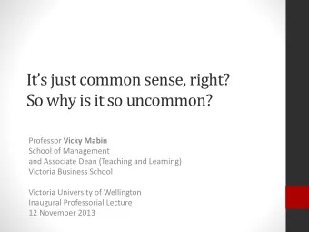 Its just common sense, right?  So why is it so uncommon? Professor Vicky Mabin  School of