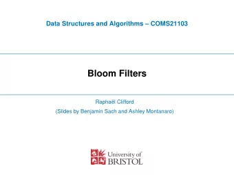 Bloom Filters  Rapha  el Clifford  (Slides by Benjamin Sach and Ashley Montanaro)  Introduction