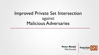 Improved Private Set Intersection  against  Malicious Adversaries  Peter Rindal  Mike Rosulek