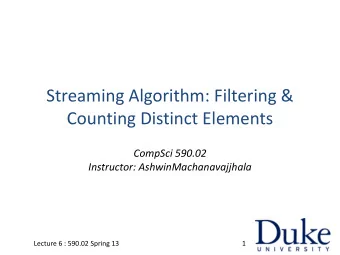 Streaming Algorithm: Filtering &amp;  Counting Distinct Elements  CompSci 590.02  Instructor: