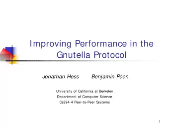 Improving Performance in the  Gnutella Protocol  Jonathan Hess  Benjamin Poon  University of