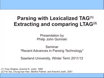 Overview  Introduction  Lexicalized TAG, Advantages of parsing with LTAG  Parsing LTAGs