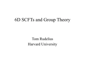 6D SCFTs and Group Theory  Tom Rudelius  Harvard University  Based On    1502.05405/hep-th