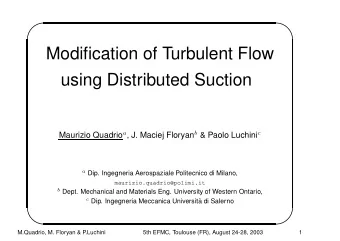 Modification of Turbulent Flow  using Distributed Suction Maurizio Quadrio a , J. Maciej Floryan b