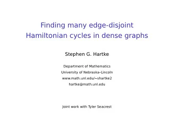 Finding many edge-disjoint  Hamiltonian cycles in dense graphs  Stephen G. Hartke  Department of