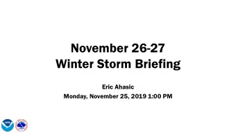 Winter Storm Briefing  Eric Ahasic  Monday, November 25, 2019 1:00 PM  Current Headlines  (Updated