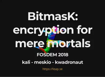 BitmasK:  BitmasK:  encryption for  encryption for  mere mortals  mere mortals  FOSDEM 2018  FOSDEM