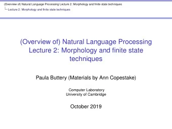 (Overview of) Natural Language Processing  Lecture 2: Morphology and finite state  techniques