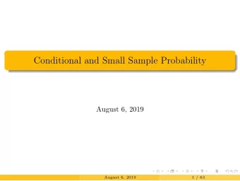 Conditional and Small Sample Probability  August 6, 2019  August 6, 2019  1 / 63  Bayes Theorem