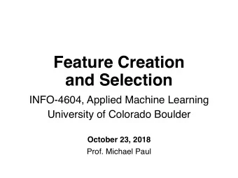 Feature Creation  and Selection  INFO-4604, Applied Machine Learning  University of Colorado
