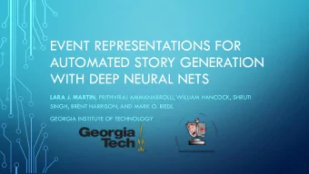 AUTOMATED STORY GENERATION  WITH DEEP NEURAL NETS LARA J. MARTIN , PRITHVIRAJ AMMANABROLU, WILLIAM