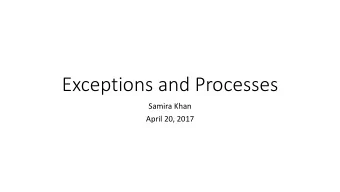 Exceptions and Processes  Samira Khan  April 20, 2017  Review from last lecture  Exceptions