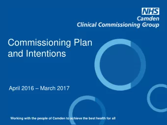 Commissioning Plan  and Intentions April 2016  March 2017  Working with the people of Camden to