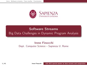 Software Streams  Big Data Challenges in Dynamic Program Analysis  Irene Finocchi  Dept. Computer