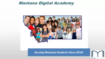 Serving Montana Students Since 2010!  Montana Legislature approved $2M funding to  start Montana