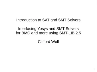 Introduction to SAT and SMT Solvers  Interfacing Yosys and SMT Solvers  for BMC and more using