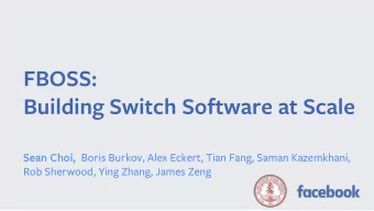 FBOSS:  Building Switch Software at Scale  Sean Choi, Sean Choi, Boris Burkov, Alex Eckert, Tian