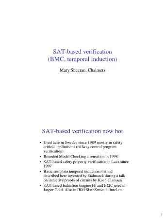 SAT-based verification  (BMC, temporal induction)  Mary Sheeran, Chalmers  SAT-based verification