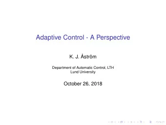 Adaptive Control - A Perspective  K. J. strm  Department of Automatic Control, LTH  Lund