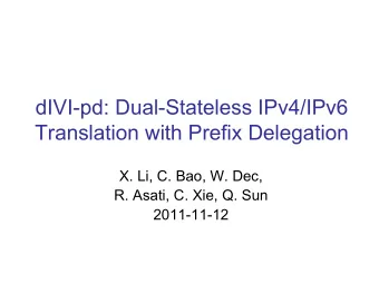 dIVI-pd: Dual-Stateless IPv4/IPv6  Translation with Prefix Delegation  X. Li, C. Bao, W. Dec,  R.