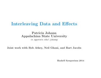 Interleaving Data and Effects  Patricia Johann  Appalachian State University  cs.appstate.edu/