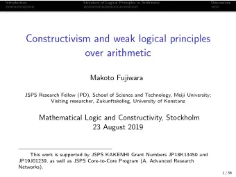 Constructivism and weak logical principles  over arithmetic  Makoto Fujiwara  JSPS Research Fellow