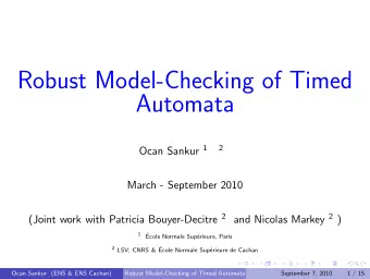 Robust Model-Checking of Timed  Automata Ocan Sankur 1  2  March - September 2010 (Joint work with