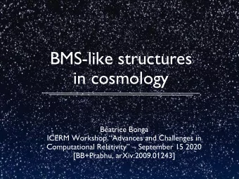 BMS-like structures  in cosmology  Batrice Bonga  ICERM Workshop Advances and Challenges in
