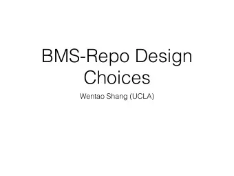 BMS-Repo Design  Choices  Wentao Shang (UCLA)  Why another repo?  UCLA Facility Department