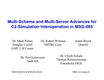 Multi-Schema and Multi-Server Advances for  C2-Simulation Interoperation in MSG-085  Dr. Mark