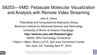 S6253  VMD: Petascale Molecular Visualization  and Analysis with Remote Video Streaming  John E.