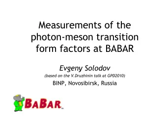 Measurements of the  photon-meson transition form factors at BABAR  Evgeny Solodov  (based on the