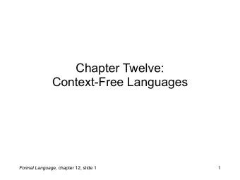 Chapter Twelve:   Context-Free Languages Formal Language, chapter 12, slide 1  1  We defined the