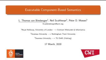 Executable Component-Based Semantics L. Thomas van Binsbergen 1 , Neil Sculthorpe 2 , Peter D.