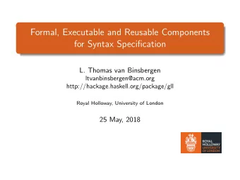 Formal, Executable and Reusable Components  for Syntax Specification  L. Thomas van Binsbergen
