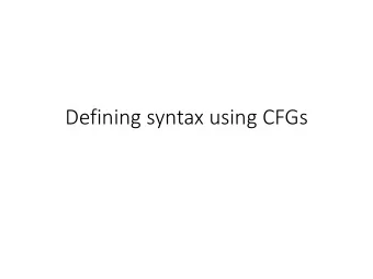 Defining syntax using CFGs  Roadmap  Last time  Defined context-free grammar  This time  CFGs