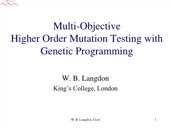 Multi-Objective  Higher Order Mutation Testing with  Genetic Programming  W. B. Langdon  Kings