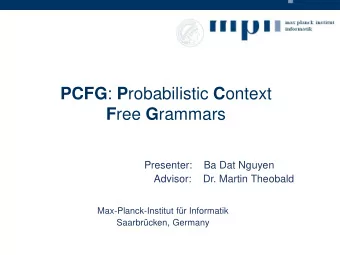 PCFG : P robabilistic C ontext F ree G rammars  Presenter:    Ba Dat Nguyen  Advisor:    Dr. Martin