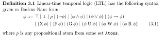 Definition 3.1 Linear-time temporal logic (LTL) has the following syntax  given in Backus Naur