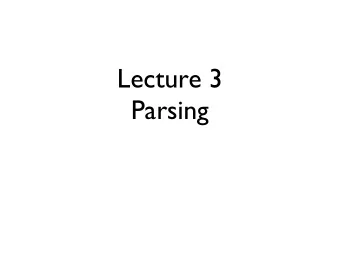 Lecture 3  Parsing  Syntax Analysis  Transform a sequence of tokens into a parse tree :  get