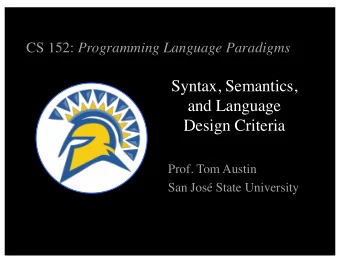 Syntax, Semantics,  and Language  Design Criteria  Prof. Tom Austin  San Jos State University