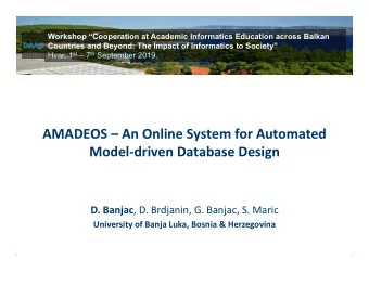 AMADEOS  An Online System for Automated  Modeldriven Database Design D. Banjac , D. Brdjanin,