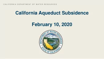 California Aqueduct Subsidence  February 10, 2020  2  California  Aqueduct   Supplies water to