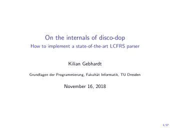 On the internals of disco-dop  How to implement a state-of-the-art LCFRS parser  Kilian Gebhardt