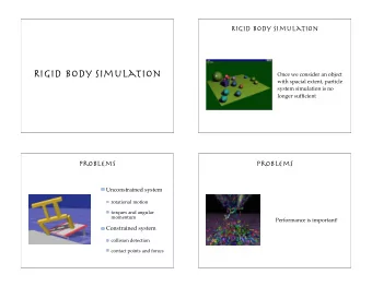 Rigid body simulation  Once we consider an object  with spacial extent, particle  system simulation