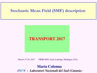 TRANSPORT 2017 March 27-30, 2017 FRIB-MSU, East Lansing, Michigan, USA Maria Colonna INFN  -