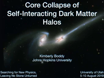Core Collapse of  Self-Interacting Dark Matter  Halos Kimberly Boddy   Johns Hopkins University