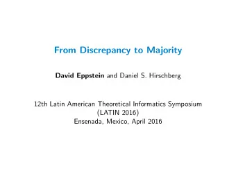 From Discrepancy to Majority David Eppstein and Daniel S. Hirschberg  12th Latin American