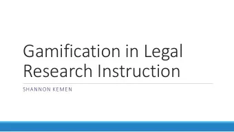 Gamification in Legal  Research Instruction  SHANNON KEMEN  Gamification in Business According to