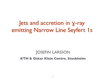 Jets and accretion in  -ray  emitting Narrow Line Seyfert 1s J OSEFIN L ARSSON  KTH &amp; Oskar